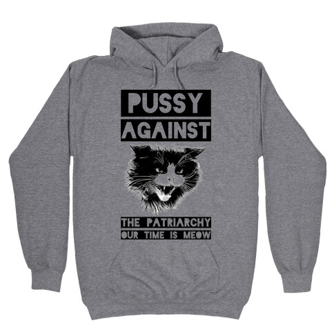 Pussy Against The Patriarchy Our Time Is Meow Hooded Sweatshirt