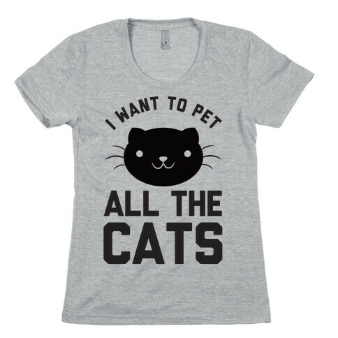 I Want To Pet All The Cats Womens T-Shirt
