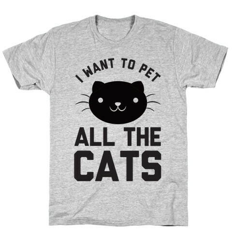 I Want To Pet All The Cats T-Shirt