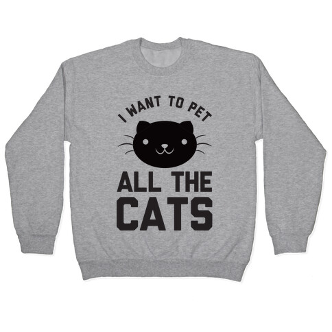 I Want To Pet All The Cats Pullover