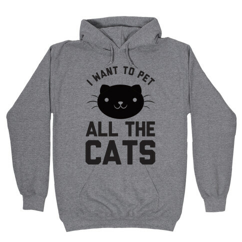 I Want To Pet All The Cats Hooded Sweatshirt