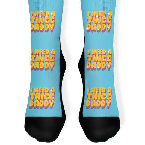 I Need A Thicc Daddy  Sock