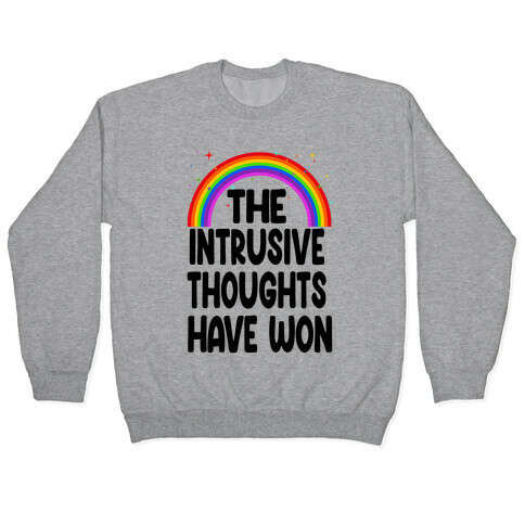 The Intrusive Thoughts have Won Pullover