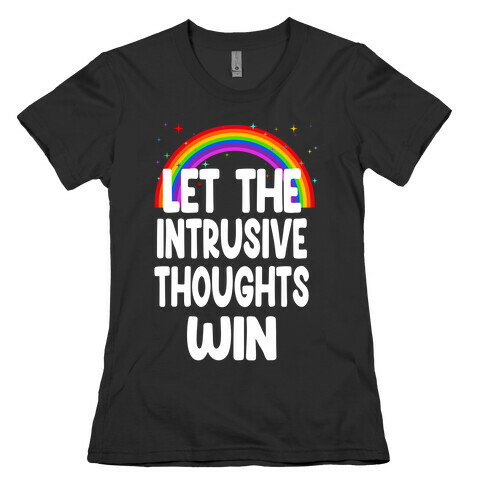Let the Intrusive Thoughts Win Womens T-Shirt
