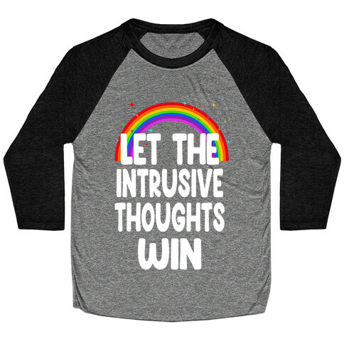 Let the Intrusive Thoughts Win Baseball Tee