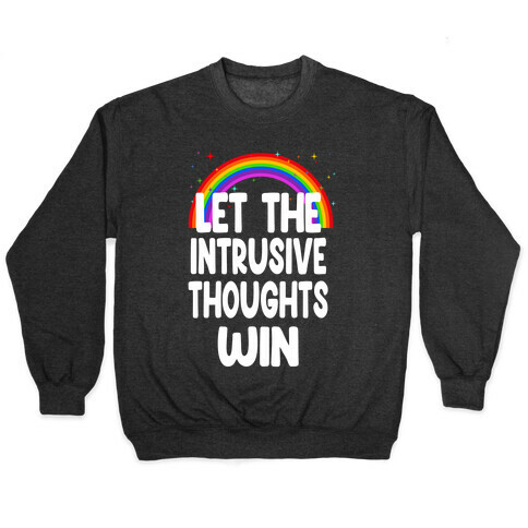 Let the Intrusive Thoughts Win Pullover