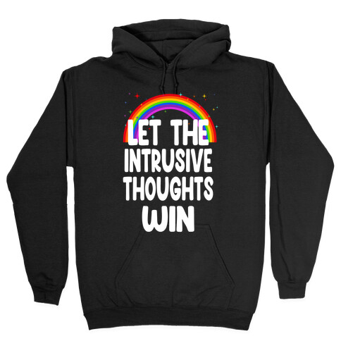 Let the Intrusive Thoughts Win Hooded Sweatshirt