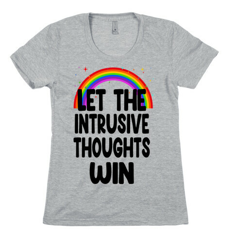Let the Intrusive Thoughts Win Womens T-Shirt