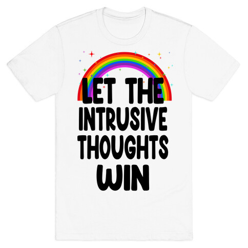 Let the Intrusive Thoughts Win T-Shirt