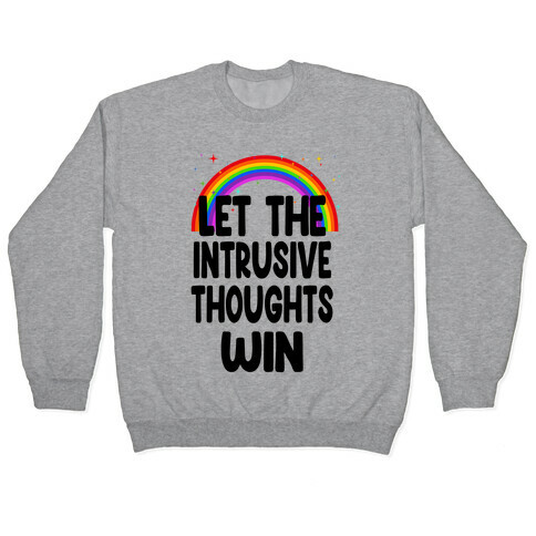 Let the Intrusive Thoughts Win Pullover