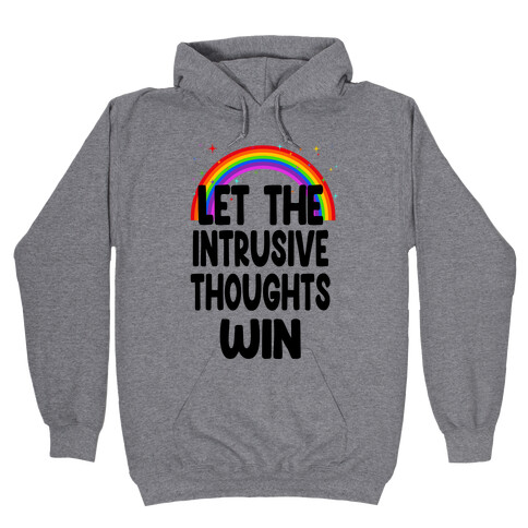 Let the Intrusive Thoughts Win Hooded Sweatshirt