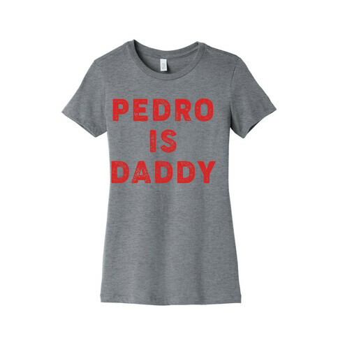 Pedro is Daddy Womens T-Shirt