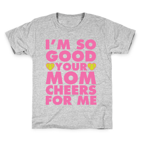 I'm So Good You Mom Cheers For Me Kids T-Shirt