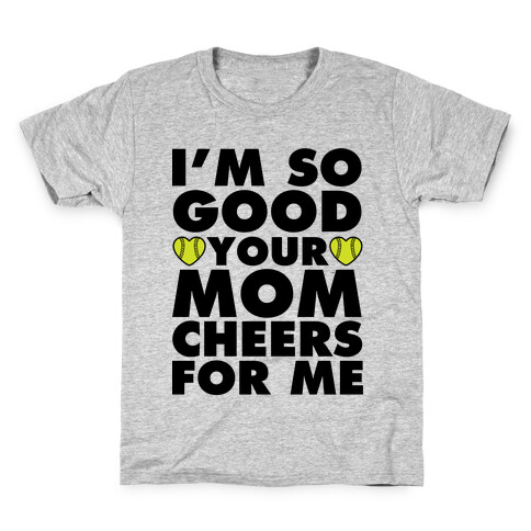 I'm So Good You Mom Cheers For Me Kids T-Shirt