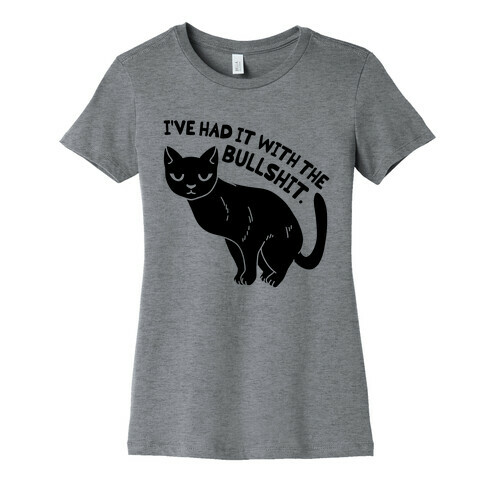 I've Had it with The Bullshit Cat Womens T-Shirt