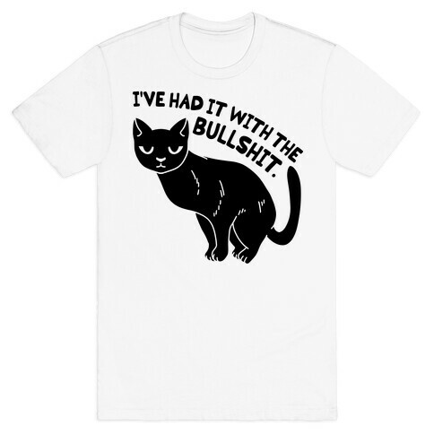 I've Had it with The Bullshit Cat T-Shirt
