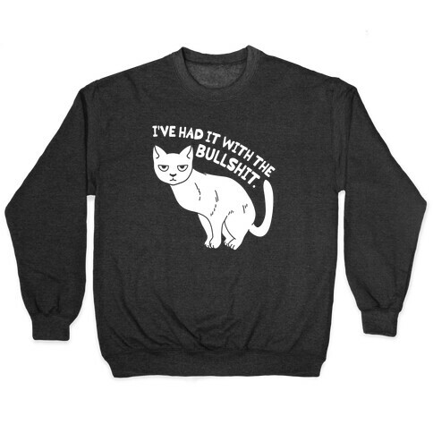 I've Had it with The Bullshit Cat Pullover