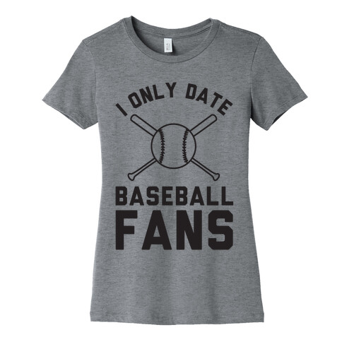 I Only Date Baseball Fans Womens T-Shirt