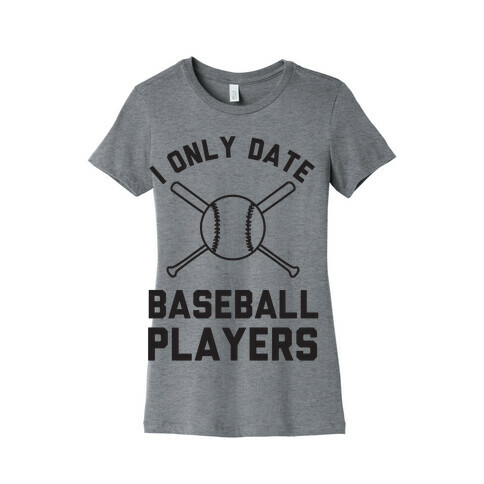 I Only Date Baseball Players Womens T-Shirt