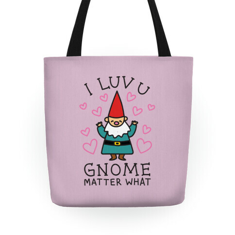 I Luv U Gnome Matter What Tote