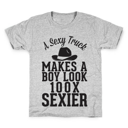 A Sexy Truck Makes A Boy Look 100x Sexier Kids T-Shirt