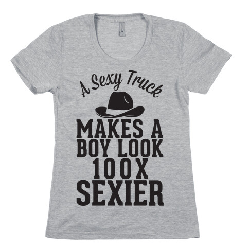 A Sexy Truck Makes A Boy Look 100x Sexier Womens T-Shirt