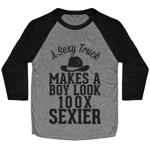 A Sexy Truck Makes A Boy Look 100x Sexier Baseball Tee