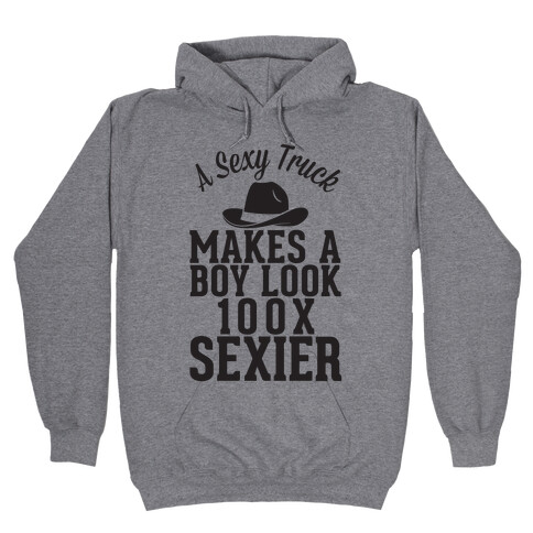 A Sexy Truck Makes A Boy Look 100x Sexier Hooded Sweatshirt