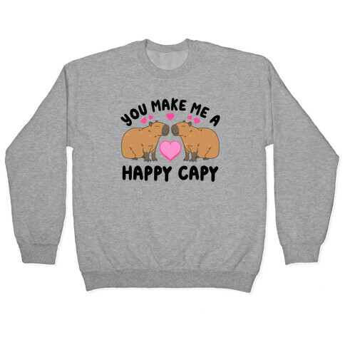 You Make Me A Happy Capy Pullover