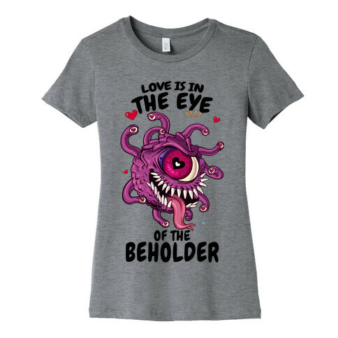 Love Is In The Eye of The Beholder Womens T-Shirt