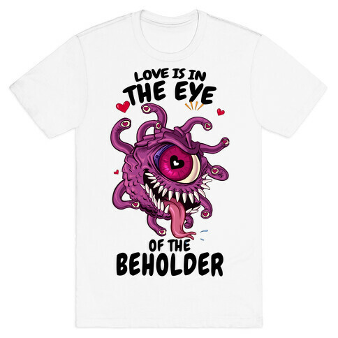 Love Is In The Eye of The Beholder T-Shirt