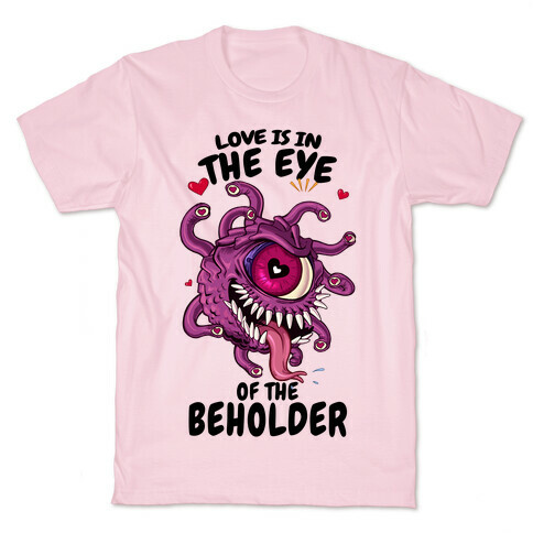 Love Is In The Eye of The Beholder T-Shirt