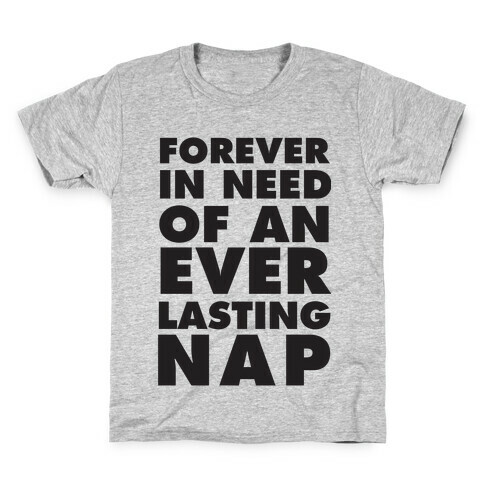 Forever In Need Of An Everlasting Nap Kids T-Shirt