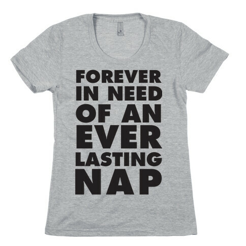 Forever In Need Of An Everlasting Nap Womens T-Shirt