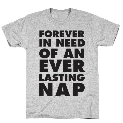 Forever In Need Of An Everlasting Nap T-Shirt