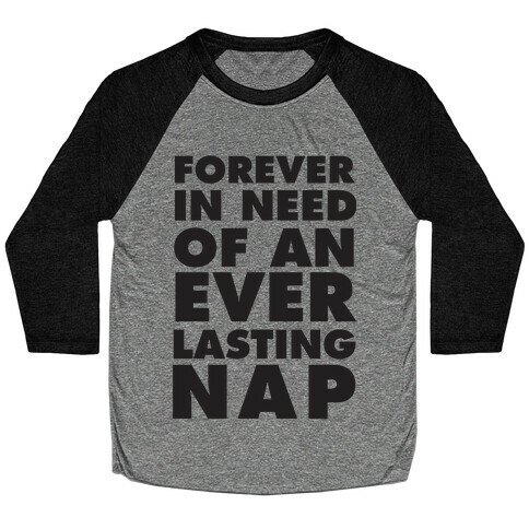 Forever In Need Of An Everlasting Nap Baseball Tee