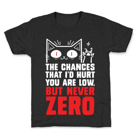 The Chances I'd Hurt You Are Low, But Never Zero Kids T-Shirt