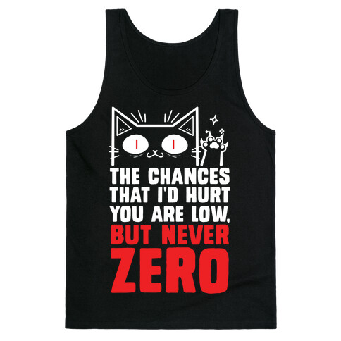 The Chances I'd Hurt You Are Low, But Never Zero Tank Top