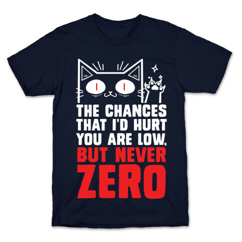 The Chances I'd Hurt You Are Low, But Never Zero T-Shirt