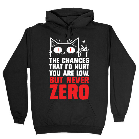 The Chances I'd Hurt You Are Low, But Never Zero Hooded Sweatshirt