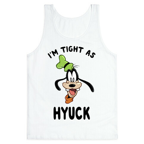 I'm Tight As Hyuck Tank Top