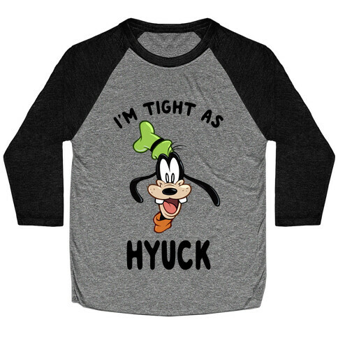 I'm Tight As Hyuck Baseball Tee