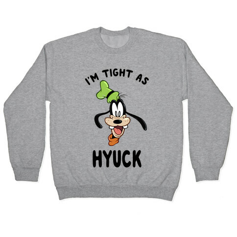 I'm Tight As Hyuck Pullover