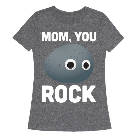 Mom, You Rock (Googly Eye Rock) Womens T-Shirt
