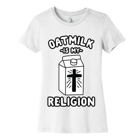 Oatmilk Is My Religion Womens T-Shirt