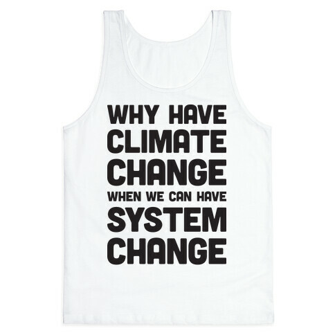 Why Have Climate Change When We Can Have System Change Tank Top