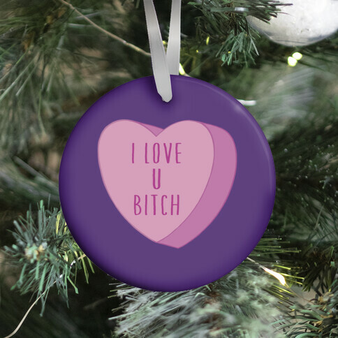 I Love U Bitch Candy Heart Ornament