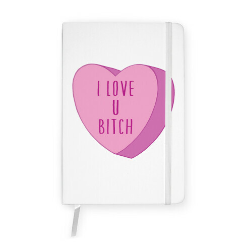 I Love U Bitch Candy Heart Notebook