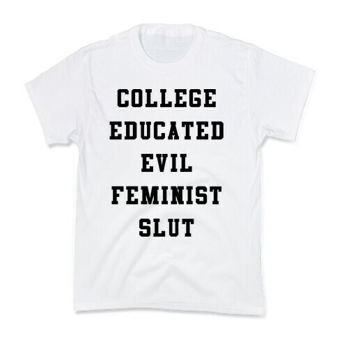 College Educated Evil Feminist Slut Kids T-Shirt