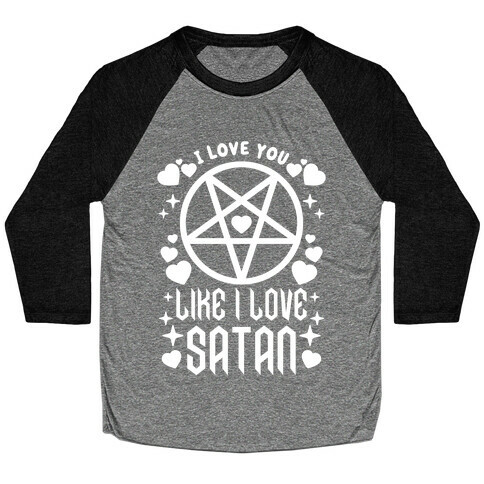 I Love You Like I Love Satan Baseball Tee